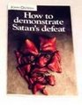 How to Demonstrate Satan's Defeat