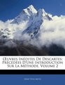 Euvres Indites De Descartes Prcdes D'Une Introduction Sur La Mthode Volume 2