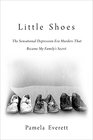 Little Shoes: The Sensational Depression-Era Murders That Became My Family?s Secret