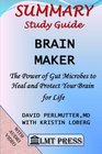 Brain Maker: Summary Study Guide: The Power of Gut Microbes to Heal and Protect Your Brain - for Life:David Perlmutter, MD with Kristin Loberg