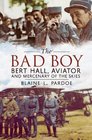 The Bad Boy Bert Hall Aviator and Mercenary of the Skies