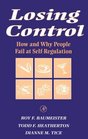 Losing Control  How and Why People Fail at SelfRegulation