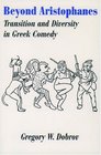 Beyond Aristophanes Transition and Diversity in Greek Comedy