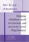 No Easy Answers Helping Children With Attention and Activity Level Differences