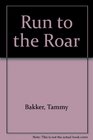 Run to the Roar  The Way to Overcome Fear