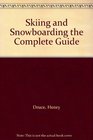 Skiing and Snowboarding the Complete Guide