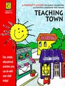 Teaching Town A Parent's Guide to Early Learning Activities Around the Town