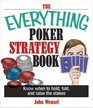 The Everything Poker Strategy Book Know When To Hold Fold And Raise The Stakes