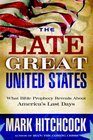 The Late Great United States: What Bible Prophecy Reveals about America's Last Days