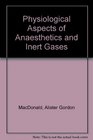 Physiological aspects of anaesthetics and inert gases