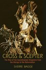 Cross and Scepter The Rise of the Scandinavian Kingdoms from the Vikings to the Reformation