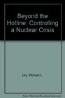 Beyond the Hotline Controlling a Nuclear Crisis