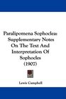 Paralipomena Sophoclea Supplementary Notes On The Text And Interpretation Of Sophocles