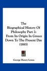 The Biographical History Of Philosophy Part 2 From Its Origin In Greece Down To The Present Day