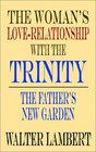 The Woman's LoveRelationship With the Trinity The Father's New Garden