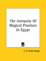 The Antiquity Of Magical Practices In Egypt