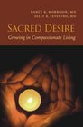 Sacred Desire Growing in Compassionate Living