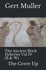 The Ancient Black Hebrews Vol IV  The Cover Up