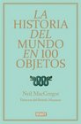 La historia Del Mundo En 100 Objetos / A History Of The World In 100 Objects