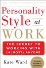 Personality Style at Work The Secret to Working with  Anyone