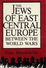 The Jews of East Central Europe Between the World Wars