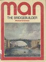 Man the bridgebuilder