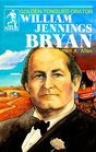 William Jennings Bryan GoldenTongued Orator