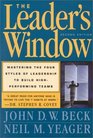 The Leader's Window Mastering the Four Styles of Leadership to Build High Performing Teams