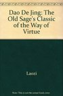 Dao De Jing The Old Sage's Classic of the Way of Virtue
