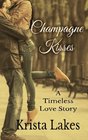 Champagne Kisses A Timeless Love Story