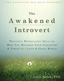 The Awakened Introvert Practical Mindfulness Skills to Help You Maximize Your Strengths and Thrive in a Loud and Crazy World