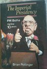 The imperial presidency PW Botha the first 10 years