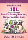 How to Avoid 101 Book Publishing Blunders Bloopers and BooBoos
