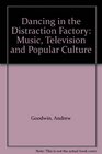 Dancing in the Distraction Factory Music Television and Popular Culture