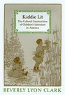 Kiddie Lit  The Cultural Construction of Children's Literature in America