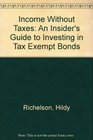 Income Without Taxes An Insider's Guide to Investing in Tax Exempt Bonds
