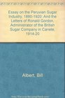 Essay on the Peruvian Sugar Industry 18801920 And the Letters of Ronald Gordon Administrator of the British Sugar Company in Canete 191420