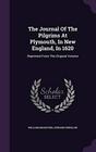 The Journal Of The Pilgrims At Plymouth In New England In 1620 Reprinted From The Original Volume