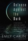 Defense Against the Dark A Field Guide to Protecting Yourself from Predatory Spirits Energy Vampires and Malevolent Magic
