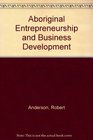 Aboriginal Entrepreneurship and Business Development