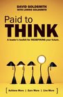Paid to Think A Leader's Toolkit for Redefining Your Future