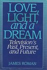 Love Light and a Dream Television's Past Present and Future