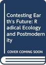 Contesting Earth's Future Radical Ecology and Postmodernity