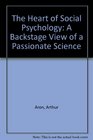 The Heart of Social Psychology A Backstage View of a Passionate Science