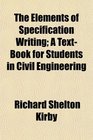 The Elements of Specification Writing A TextBook for Students in Civil Engineering