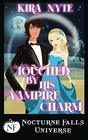 Touched By His Vampire Charm A Nocturne Falls Universe story