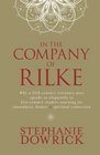 In the Company of Rilke  Why a 20thCentury Visionary Poet Speaks So Eloquently to 21stCentury Readers Yearing for inwardness Beauty  Spiritual Connection