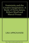 Femininity  the creative imagination A study of Henry James Robert Musil  Marcel Proust