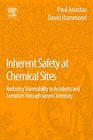 Inherent Safety at Chemical Sites Reducing Vulnerability to Accidents and Terrorism Through Green Chemistry