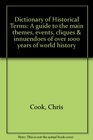 Dictionary of Historical Terms A guide to the main themes events cliques  innuendoes of over 1000 years of world history